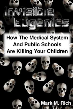 Invisible Eugenics de Mark M. Rich