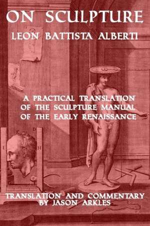 On Sculpture by Leon Battista Alberti de Jason Arkles