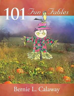 101 Fun Fables de Bernie L. Calaway