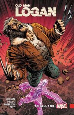 Wolverine: Old Man Logan Vol. 8 - To Kill For de Ed Brisson