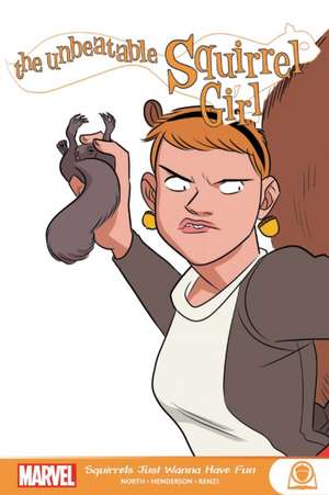 The Unbeatable Squirrel Girl: Squirrels Just Want To Have Fun de Ryan North