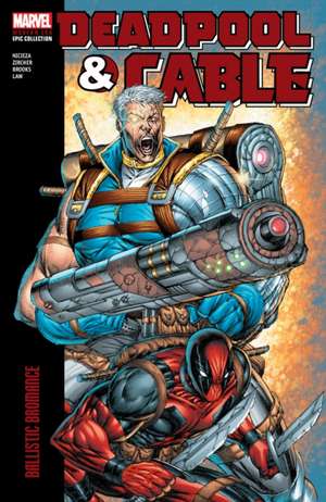 Deadpool & Cable Modern Era Epic Collection: Ballistic Bromance de Fabian Nicieza