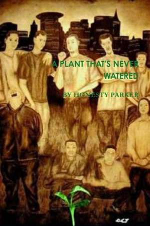 A Plant That's Never Watered de Honesty Parker