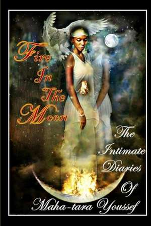 Fire in the Moon, the Intimate Diaries of Mahatara Youssef de Mahatara Youssef