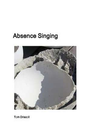 Absence Singing de Tom Driscoll