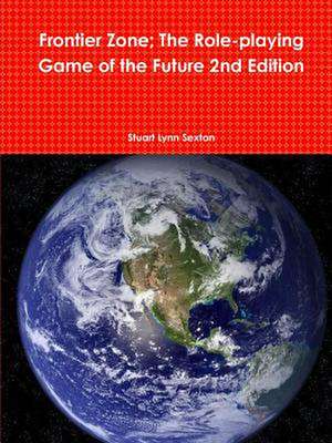 Frontier Zone; The Role-Playing Game of the Future 2nd Edition de Stuart Lynn Sexton