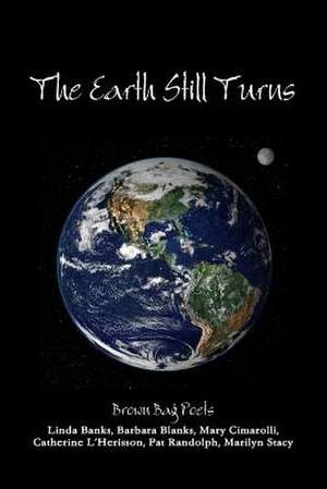 The Earth Still Turns de Brown Bag Poets