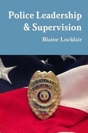 Police Leadership & Supervision de Blaine Locklair