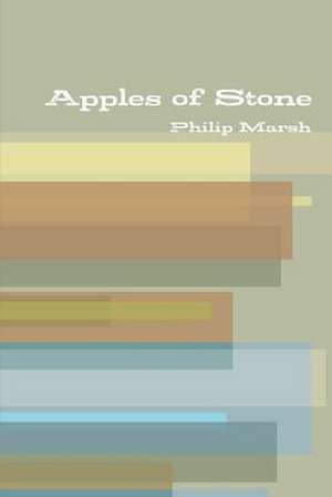 Apples of Stone de Philip Marsh