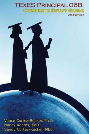 Texes 068 - Complete Study Guide 2013 de Vance Cortez-Rucker