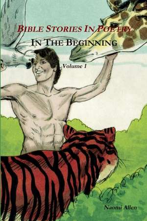 Bible Stories In Poetry - In The Beginning - Volume 1 de Naomi Allen