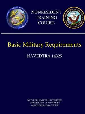 Navy Basic Military Requirements (Navedtra 14325) - Nonresident Training Course de Naval Education a And Technology Center