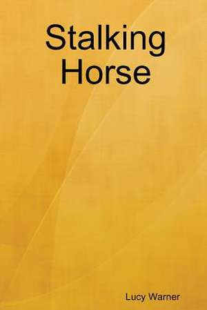 Stalking Horse de Lucy Warner