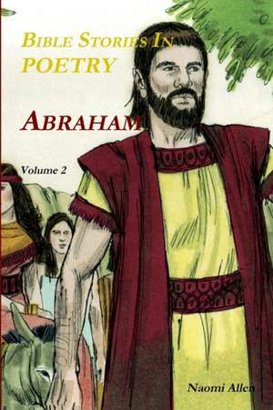 Bible Stories In Poetry - Abraham - Volume 2 de Naomi Allen