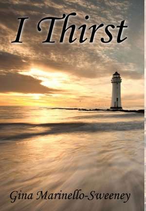 I Thirst de Gina Marinello-Sweeney