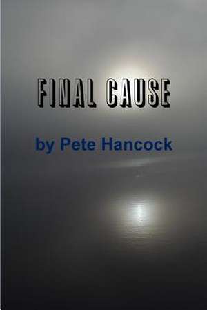 Final Cause de Pete Hancock