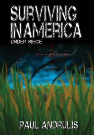 Surviving in America: Under Siege 2nd Edition de Paul Andrulis