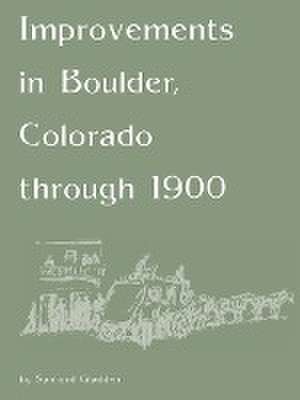 Improvements in Boulder, Colorado Through 1900 de Sanford Gladden