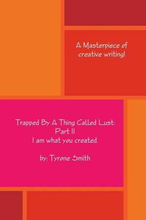 Trapped by a Thing Called Lust: Part 2 de Tyrone Smith