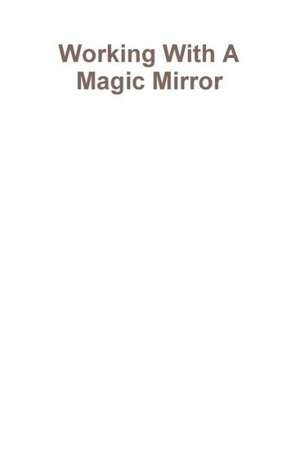 Working with a Magic Mirror de Draja Mickaharic