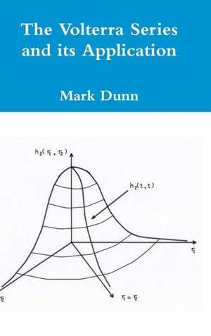 The Volterra Series and Its Application - Hardcover de Mark Dunn