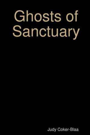 Ghosts of Sanctuary de Judy Coker-Blaa