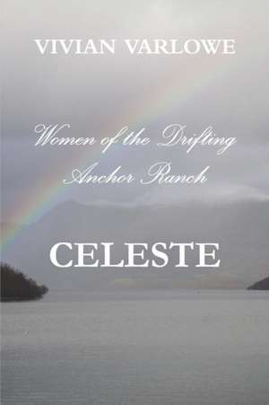 Celeste, Women of the Drifting Anchor Ranch de Vivian Varlowe