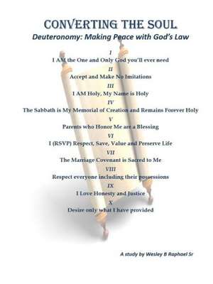 Converting the Soul: Deuteronmy Making Peace with God's Law de Wesley Raphael