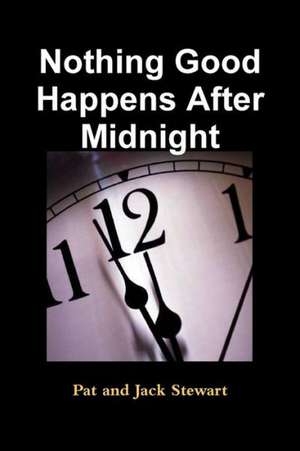 Nothing Good Happens After Midnight de Pat and Jack Stewart