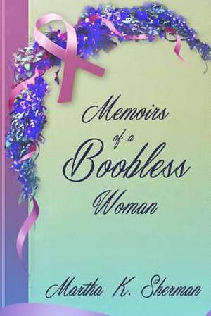 Memoirs of a Boobless Woman de Martha Sherman