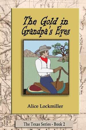 The Gold in Grandpa's Eyes de Alice Lockmiller