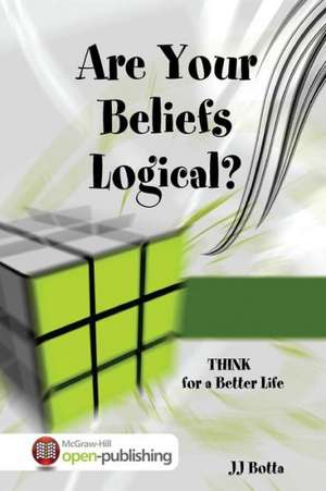 Are Your Beliefs Logical? Think for a Better Life de Jj Botta