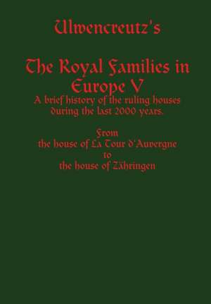 Ulwencreutz's the Royal Families in Europe V de Lars Ulwencreutz