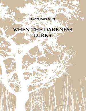 When the Darkness Lurks de Angel Carabello