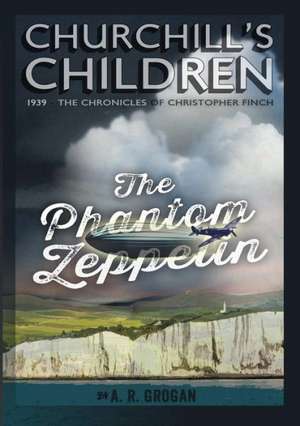 Churchill's Children - The Phantom Zeppelin de A. R. Grogan