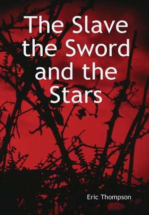 The Slave, the Sword and the Stars de Eric Thompson