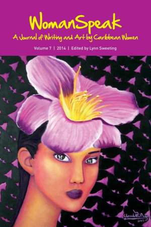 WomanSpeak, A Journal of Writing and Art by Caribbean Women, Vol.7/2014 de Lynn Sweeting