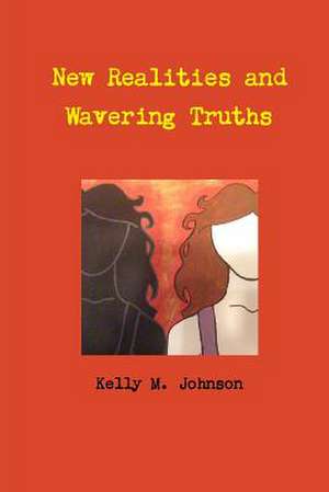 New Realities and Wavering Truths de Kelly M. Johnson