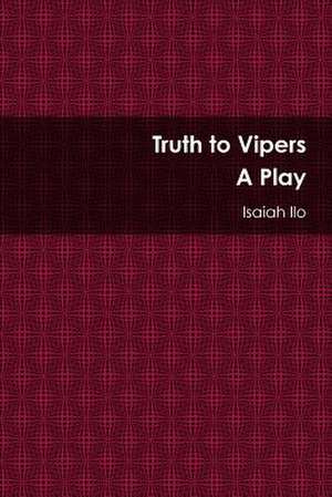 Truth to Vipers - A Play de Isaiah Ilo