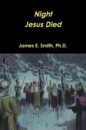 Night Christ Died de Ph. D. James E. Smith