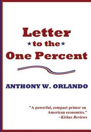 Letter to the One Percent de Anthony W. Orlando