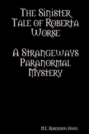 The Sinister Tale of Roberta Worse de M. E. Robertson-Hoon