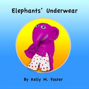 Elephants' Underwear de Kelly M. Foster