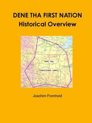 Dene Tha First Nation - Historical Overview de Joachim Fromhold