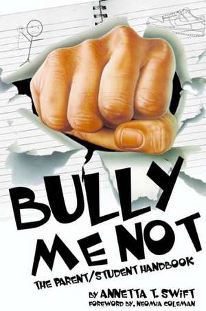 Bully Me Not - The Parent/Student Handbook de Annetta Swift