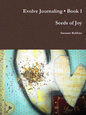 Evolve Journaling Book 1, Seeds of Joy de Suzanne Robbins