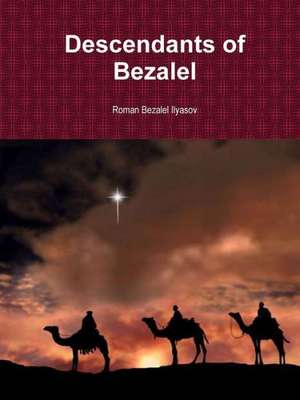 Descendants of Bezalel de Roman Ilyasov