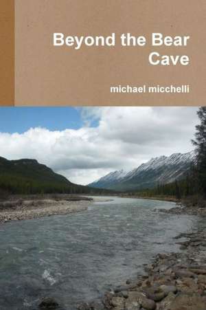 Beyond the Bear Cave de Michael Micchelli