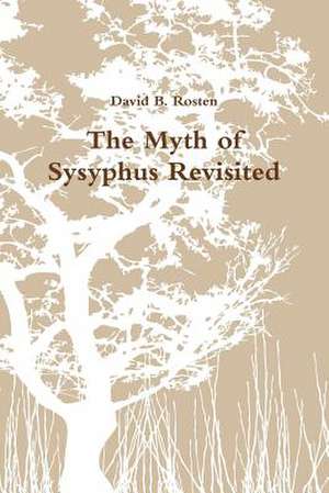 The Myth of Sysyphus Revisited de David B. Rosten