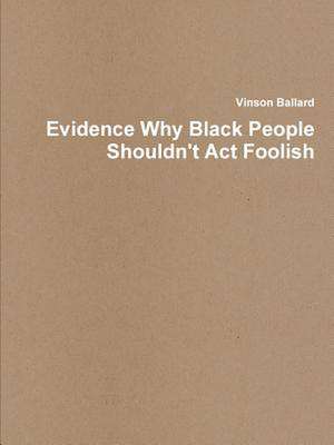 Evidence Why Black People Shouldn't ACT Foolish de Vinson Ballard